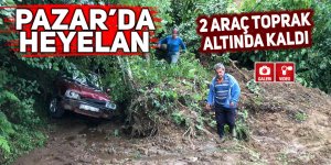 Pazar’da heyelan: 2 araç toprak altında kaldı