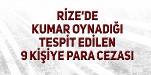 Rize'de kumar oynadığı tespit edilen 9 kişiye para cezası