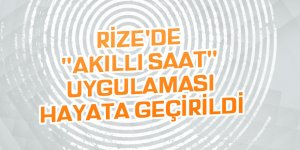 Rize'de "akıllı saat" uygulaması hayata geçirildi