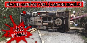 Rize'de hafriyat yüklü kamyon devrildi: 1 ölü, 2 yaralı