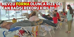 Mevzu forma olunca Rize'de kan bağışı rekoru kırıldı