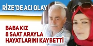 Baba kız 8 saat arayla hayatlarını kaybetti