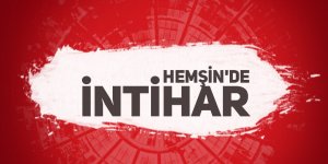 HEMŞİN'DE İNTİHAR!