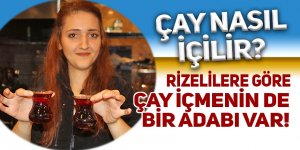 Çay nasıl içilir? Rizelilere göre çay içmenin de bir adabı var!