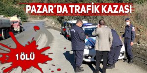 Pazar'da trafik kazası: 1 ölü