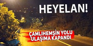 Heyelan Çamlıhemşin yolunu ulaşıma kapattı