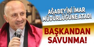 Ağabeyini imar müdürlüğüne atayan başkandan savunma!