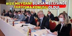 Rize Meydanı, Bursa Meclisinde tartışma konusu oldu!