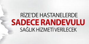 Rize'de hastanelerde randevulu sağlık hizmeti verilecek