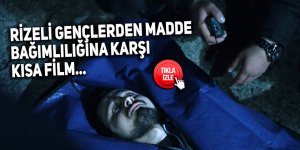 Rizeli gençlerden madde bağımlılığına karşı kısa film