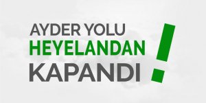 Ayder yolu heyelan nedeniyle trafiğe kapandı