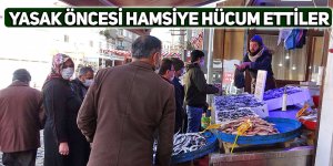 Yasak öncesi hamsiye hücum ettiler