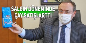 Salgın döneminde çay satışı arttı