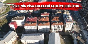 Rize’nin Pisa Kuleleri tahliye ediliyor