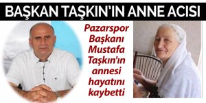 Başkan Taşkın'ın anne acısı