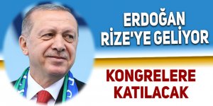 Erdoğan Rize'ye geliyor