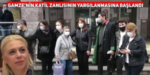 Gamze'nin katil zanlısının yargılanmasına başlandı