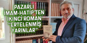 Pazarlı İmam-Hatip’ten ikinci roman: “Ertelenmiş yarınlar”