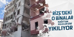 Rize'deki o binalar kağıttan kuleler gibi yıkılıyor