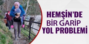 Hemşin’de bir garip yol problemi