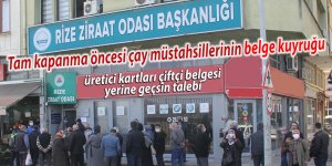 Tam kapanma öncesi çay müstahsillerinin belge kuyruğu