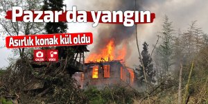 Pazar'da yangın: Asırlık konak kül oldu