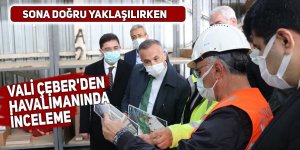 Vali Çeber'den havalimanında inceleme