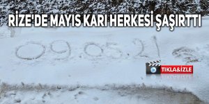 Rize'de mayıs ayında yağan kar herkesi şaşırttı