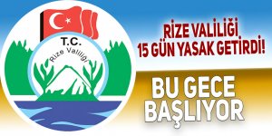 Rize Valiliği 15 gün yasak getirdi!