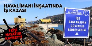 Havalimanı inşaatında iş kazası: 1 ölü