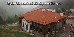 Ayder'de kentsel dönüşüm sürüyor