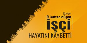 9'uncu kattan düşen işçi hayatını kaybetti