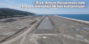 Rize-Artvin Havalimanı'nda bir çok teknoloji ilk kez kullanılıyor