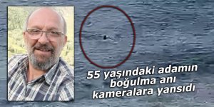 55 yaşındaki adamın boğulma anı kameralara yansıdı