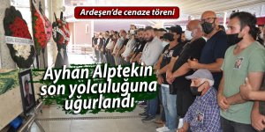 Ayhan Alptekin Ardeşen'de son yolculuğuna uğurlandı