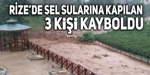 Rize’de sel sularına kapılan 3 kişi kayboldu