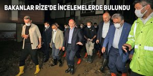 Bakanlar Rize'de incelemelerde bulundu