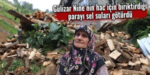 Gülizar Nine'nin hac için biriktirdiği parayı sel suları götürdü