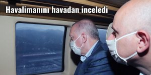 Havalimanını havadan inceledi