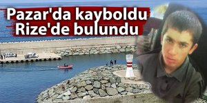 Pazar'da kayboldu Rize'de bulundu