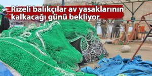 Rizeli balıkçılar av yasaklarının kalkacağı günü bekliyor