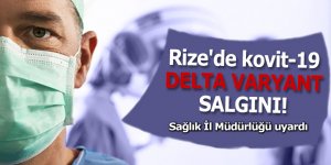 Rize'de kovit-19 delta varyantı salgını!