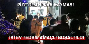 Rize'de toprak kayması nedeniyle iki ev tedbir amaçlı boşaltıldı