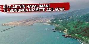 Rize-Artvin Havalimanı yıl sonunda hizmete açılacak