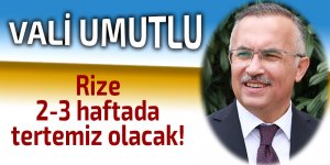 Rize 2-3 haftada tertemiz olacak!