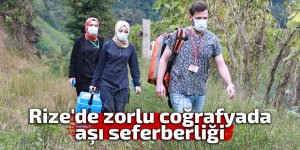 Rize'de zorlu coğrafyada aşı seferberliği