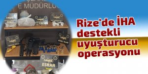 Rize'de İHA destekli uyuşturucu operasyonu