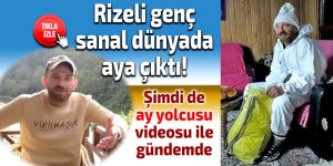 Rizeli genç, sanal dünyada aya çıktı!