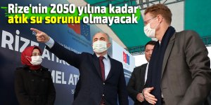 Rize'nin 2050 yılına kadar 'atık su sıkıntısı' olmayacak