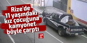 Rize'de 11 yaşındaki kız çocuğuna kamyonet böyle çarptı